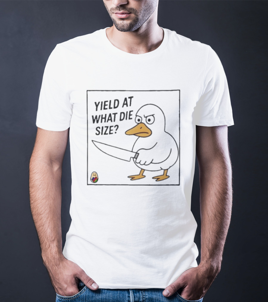 Yield At What Die Size Duck Holding A Knife T-Shirt