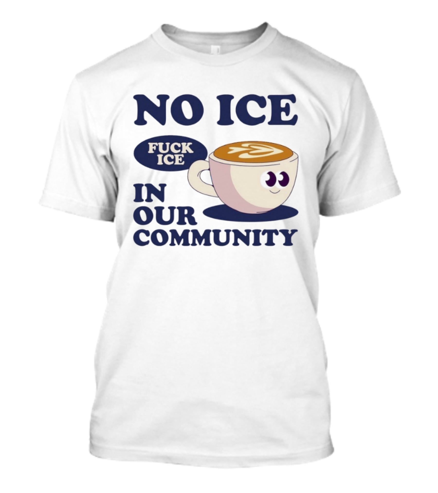 No Ice In Our Community Fuck ICE Coffee Cup T-Shirt