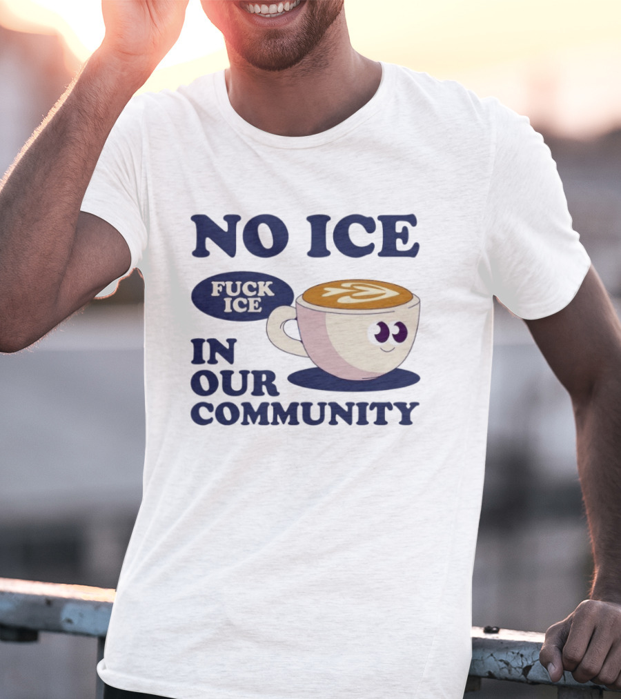 No Ice In Our Community Fuck ICE Coffee Cup T-Shirt