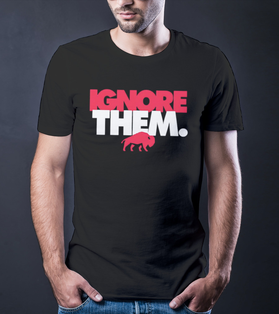 Ignore Them Buffalo New York Sports Buffalo T-Shirt