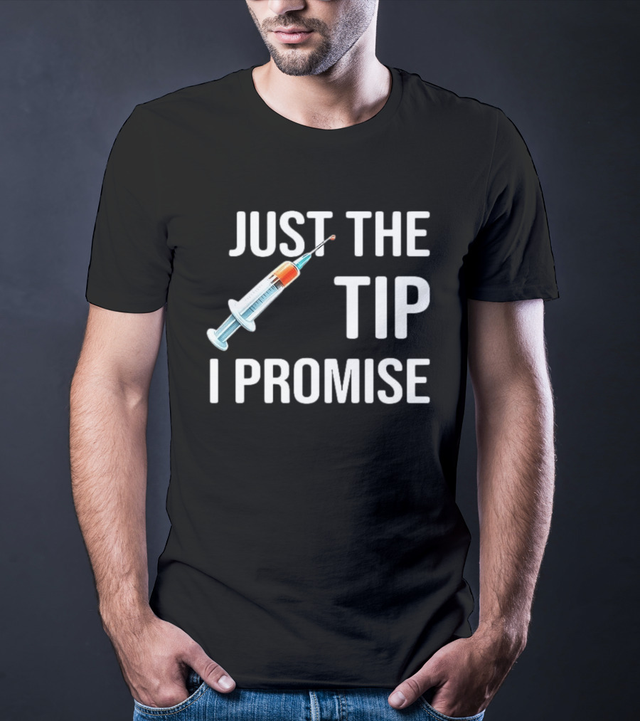 Just The Tip I Promise Syringe Humor T-Shirt