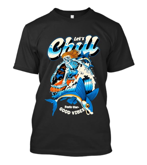 Let's Chill Feels The Good Vibes Surfing Skeleton With Fish Adventure T-Shirt