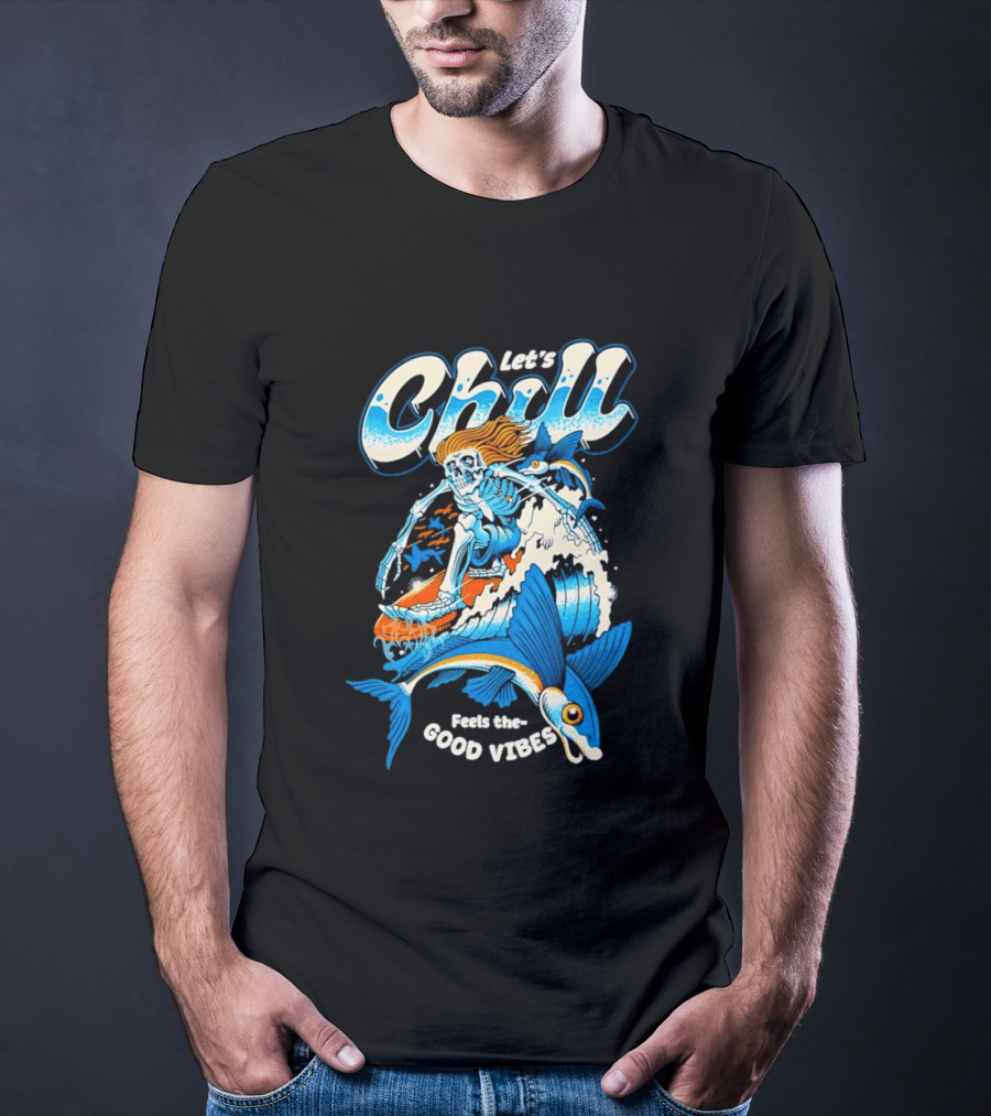 Let's Chill Feels The Good Vibes Surfing Skeleton With Fish Adventure T-Shirt