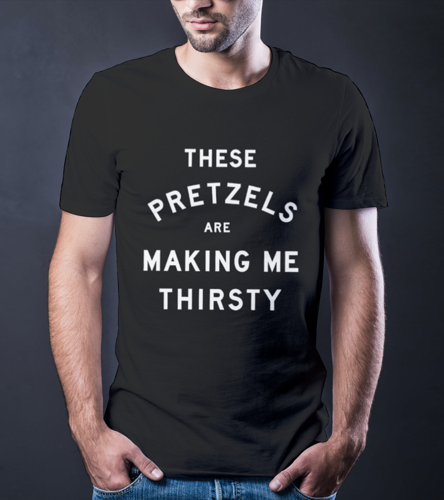 These Pretzels Are Making Me Thirsty Seinfeld T-Shirt
