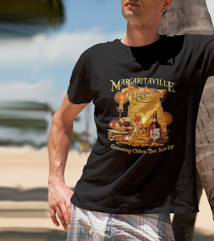 Margaritaville Retirement Plan Skull Treasure Map Growing Older But Not Up T-Shirt