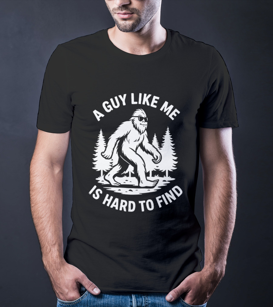 Bigfoot A Guy Like Me Is Hard To Find Forest Trees T-Shirt