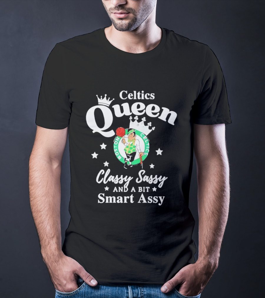 Boston Celtics Queen Classy Sassy Smart Assy T-Shirt