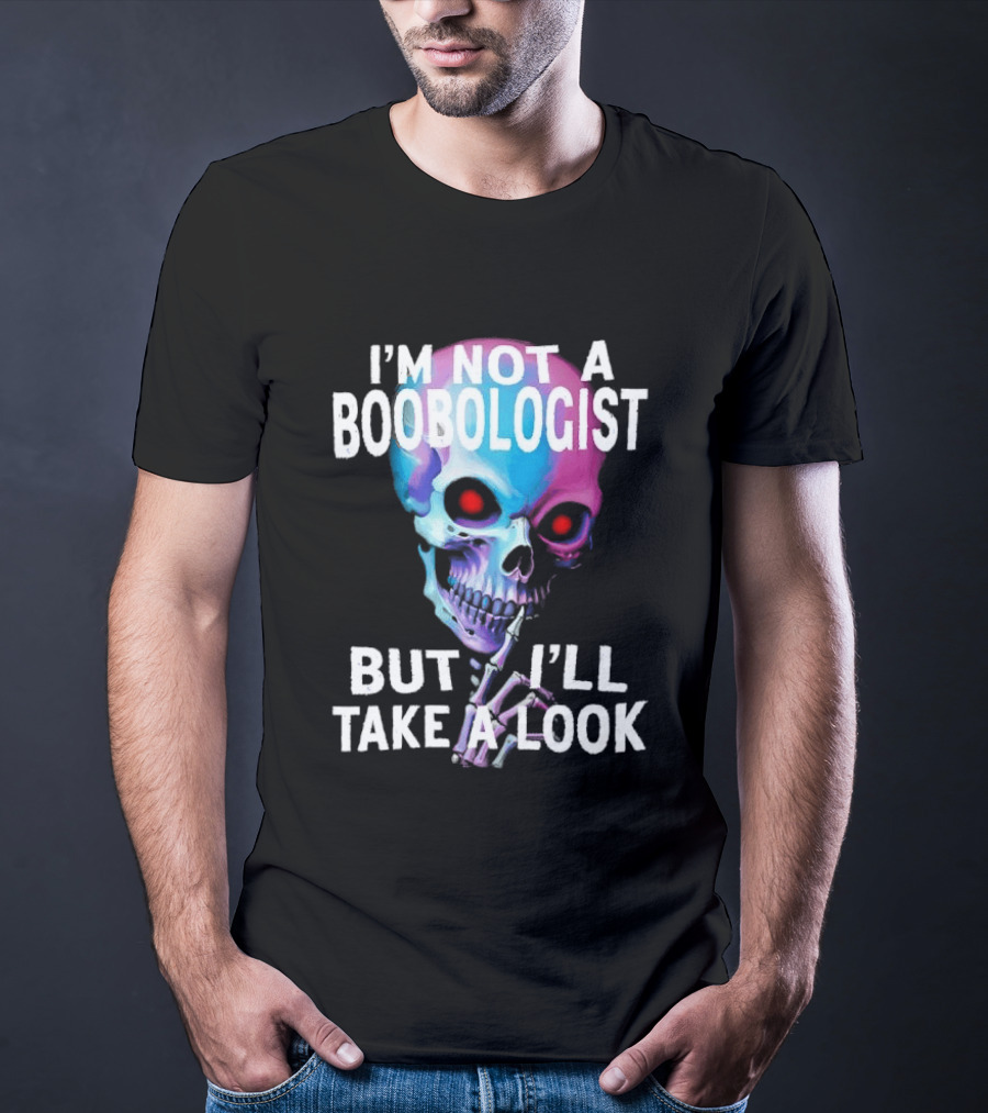 I'm Not A Boobologist But I'll Take A Look Colorful Skull T-Shirt