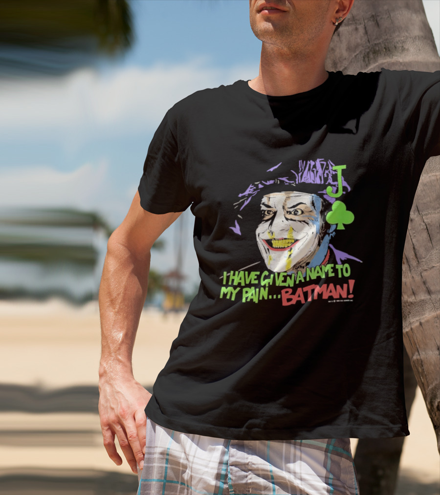 I Have Given A Name To My Pain Batman Joker Playing Card Jack Nicholson T-Shirt