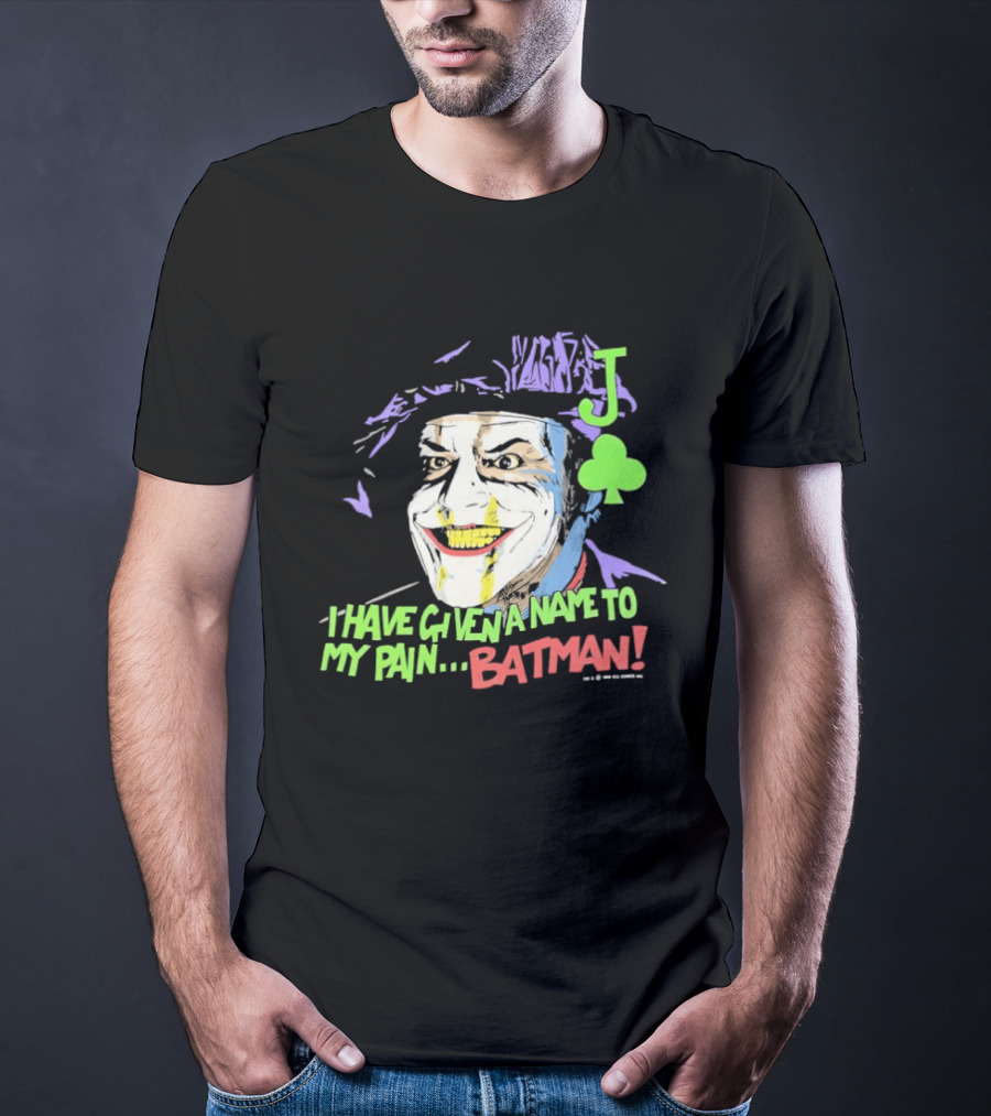 I Have Given A Name To My Pain Batman Joker Playing Card Jack Nicholson T-Shirt