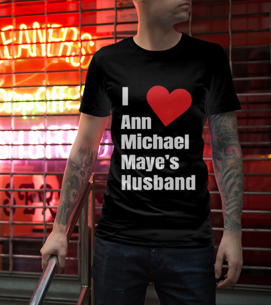 I Love Ann Michael Maye's Husband T-Shirt