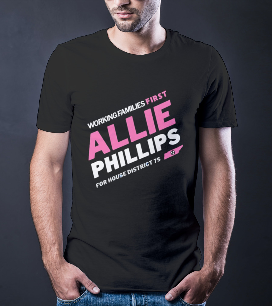 Working Families First Allie Phillips House District 75 Tennessee T-Shirt