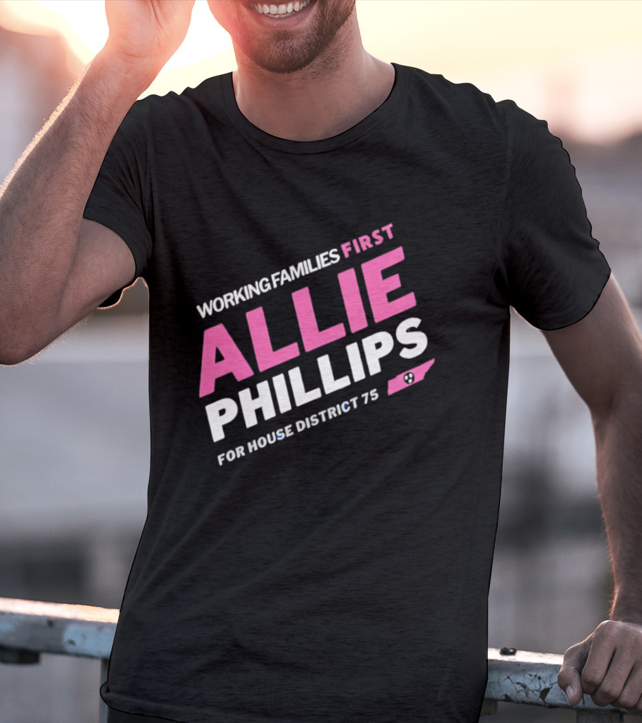 Working Families First Allie Phillips House District 75 Tennessee T-Shirt