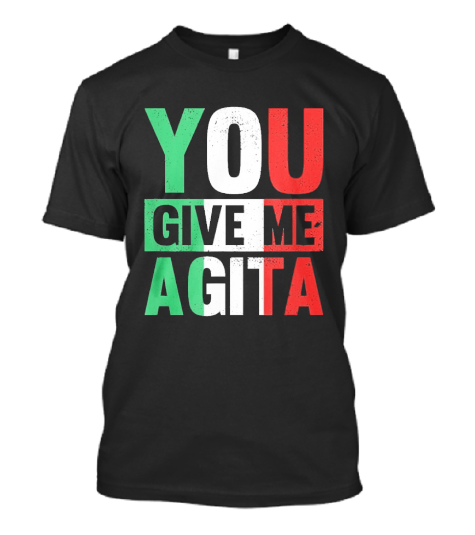 You Give Me Agita Italian Flag T-Shirt