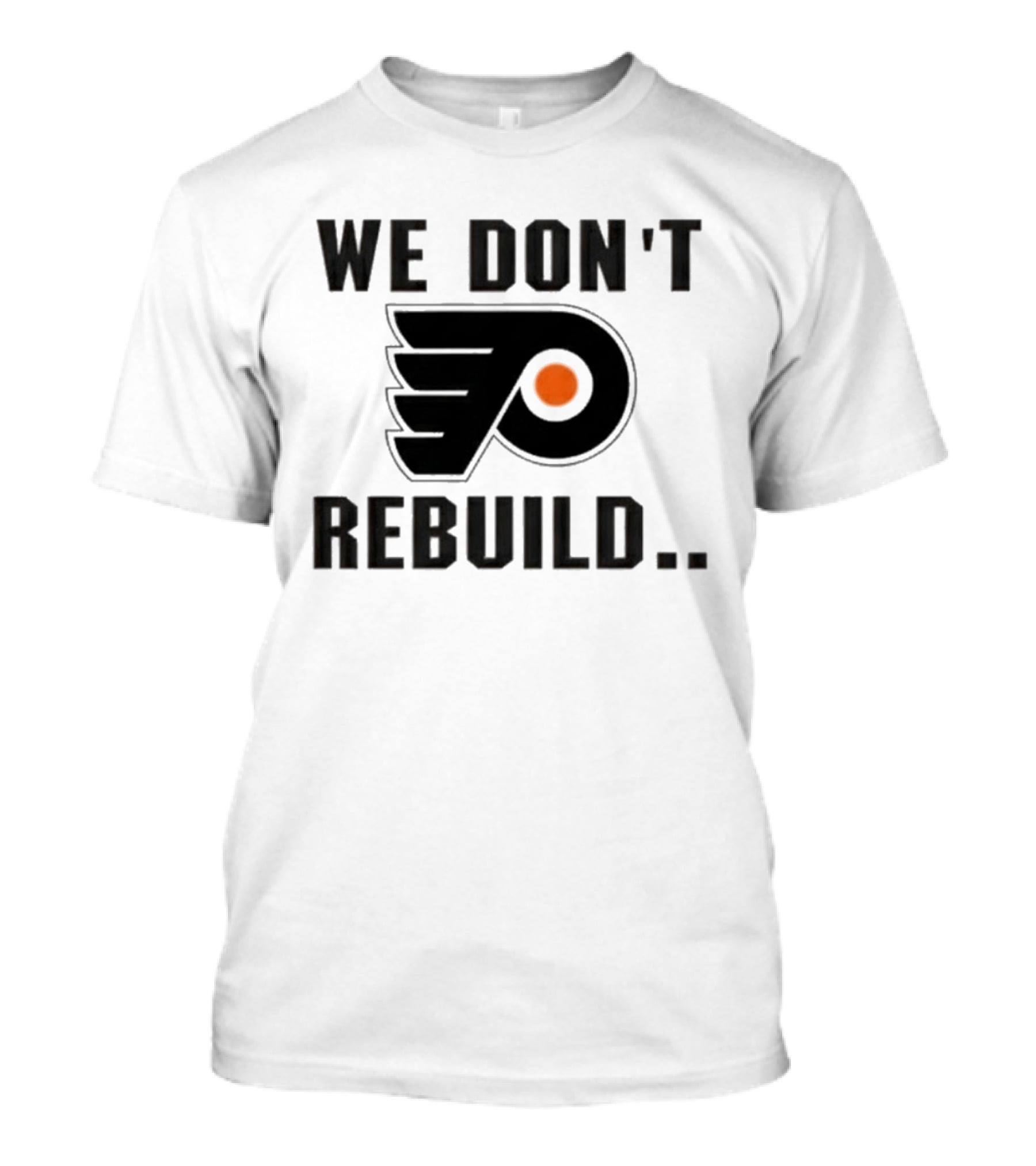 Philadelphia Flyers We Don't Rebuild T-Shirt