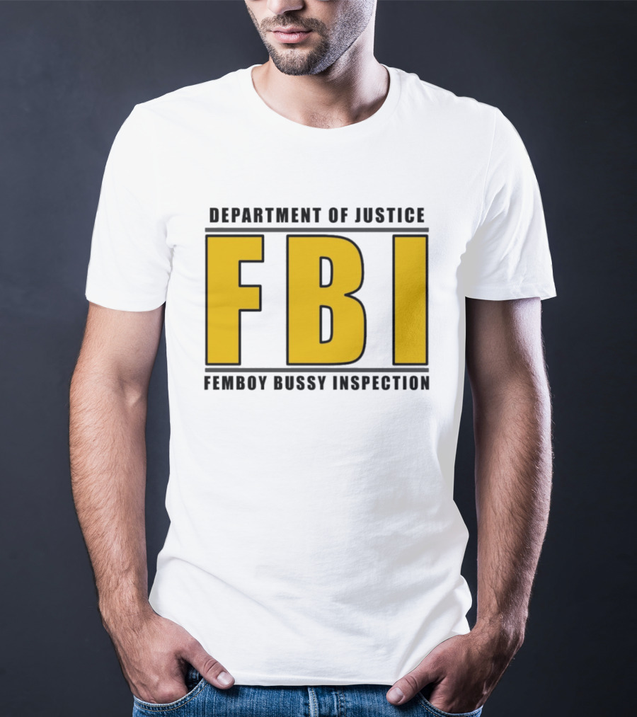 Department Of Justice FBI Femboy Bussy Inspection T-Shirt