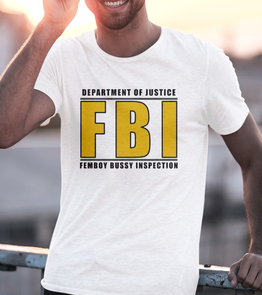 Department Of Justice FBI Femboy Bussy Inspection T-Shirt