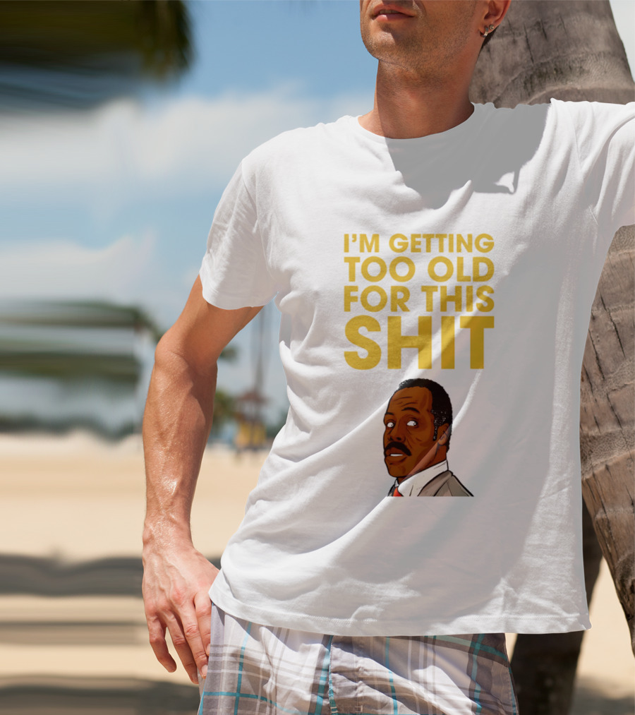 I'm Getting Too Old For This Shit Cartoon Character Retro Comedy T-Shirt