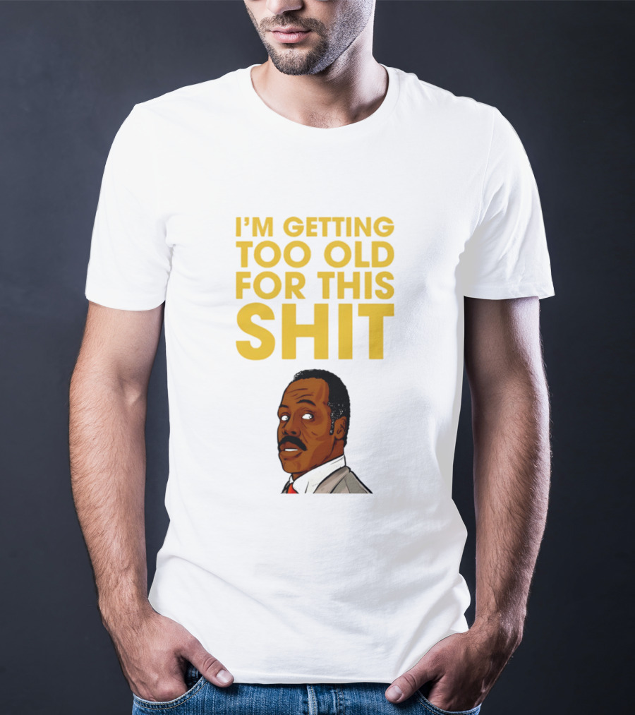 I'm Getting Too Old For This Shit Cartoon Character Retro Comedy T-Shirt