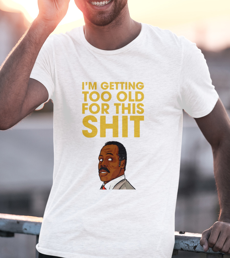 I'm Getting Too Old For This Shit Cartoon Character Retro Comedy T-Shirt