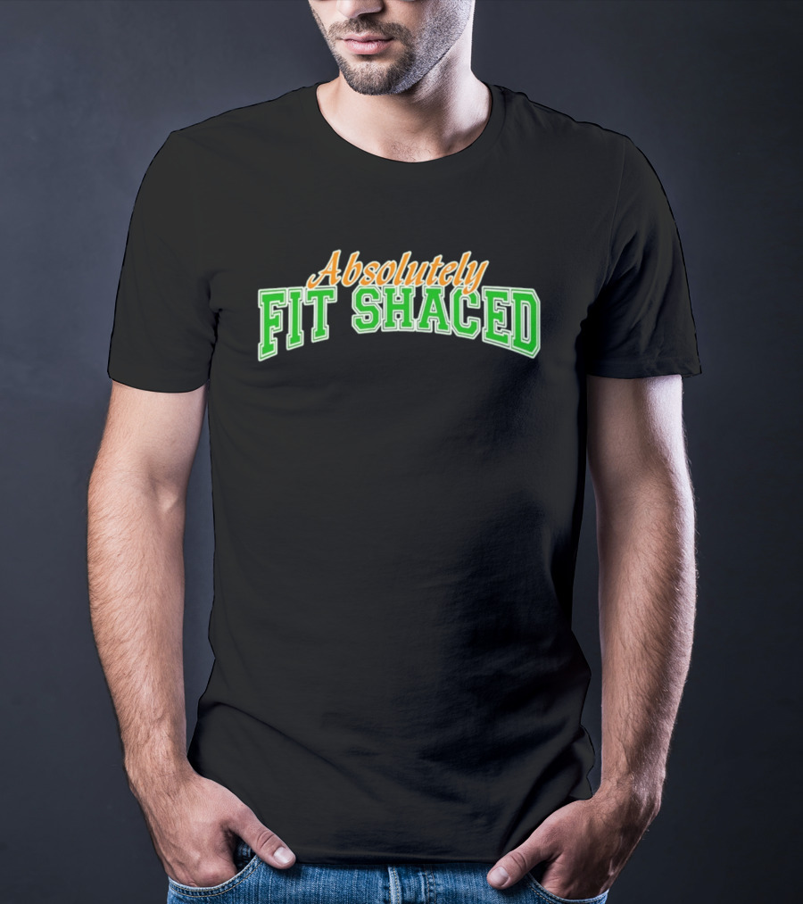 Absolutely Fit Shaced Irish Party St. Patrick's Day Celebration T-Shirt