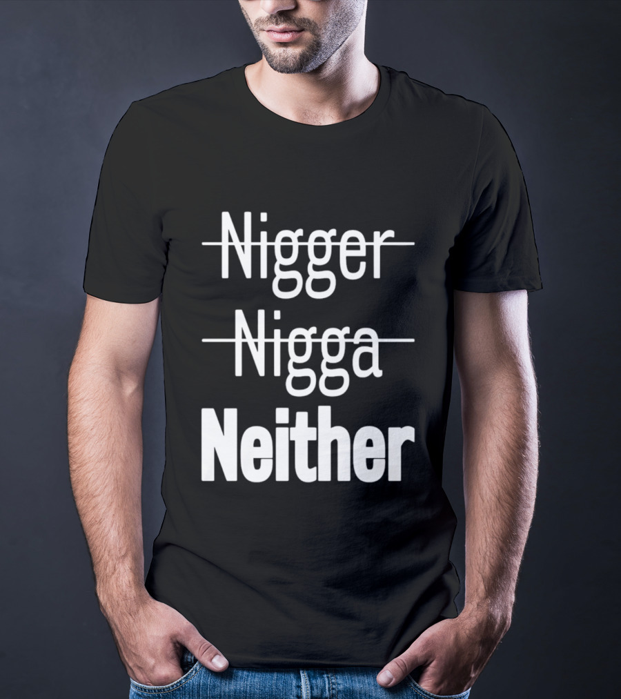 Neither Not Nigger Nigga And T-Shirt