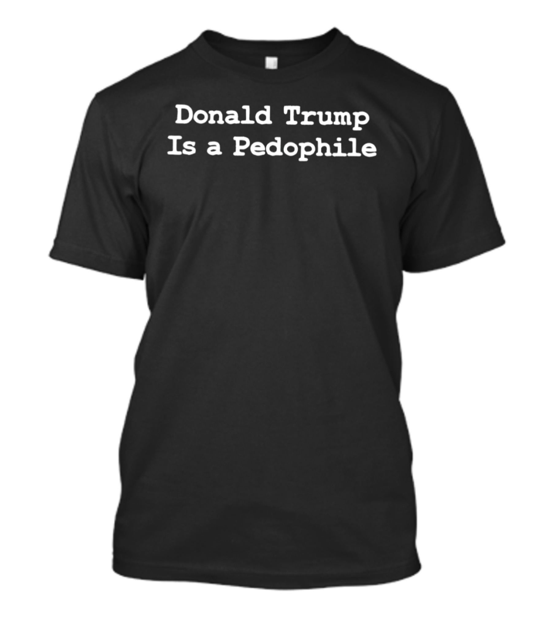 Donald Trump Is A Pedophile T-Shirt