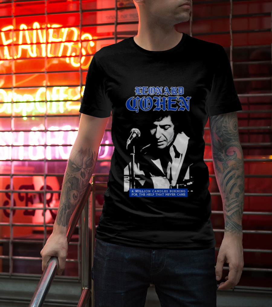 Leonard Cohen A Million Candles Burning For The Help That Never Came T-Shirt