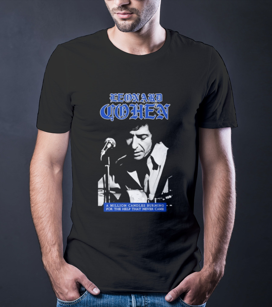 Leonard Cohen A Million Candles Burning For The Help That Never Came T-Shirt