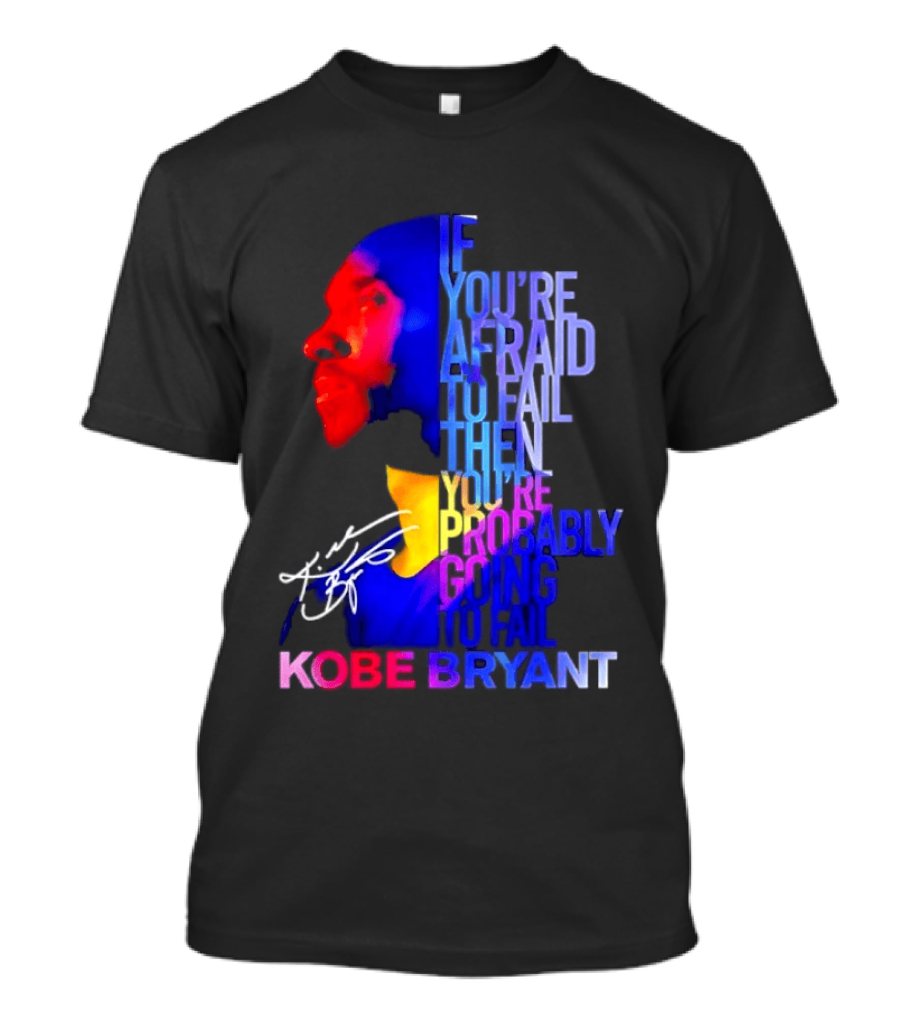 If You're Afraid To Fail Then You're Probably Going To Fail Kobe Bryant T-Shirt