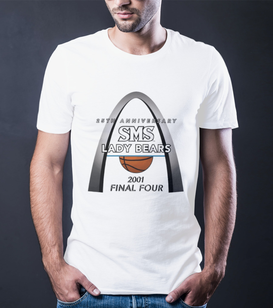 25th Anniversary SMS Lady Bears 2001 Final Four Arch Basketball T-Shirt