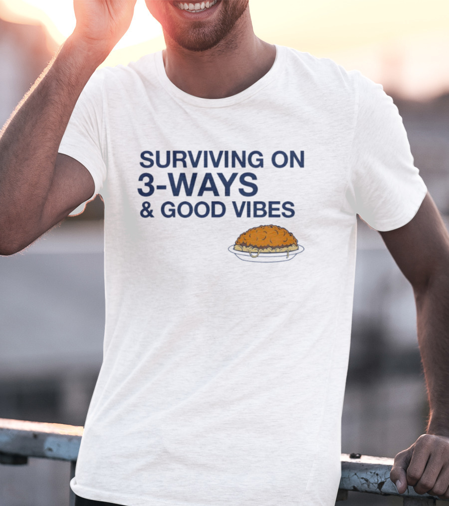 Surviving On 3 Ways And Good Vibes With Cheesy Pasta T-Shirt
