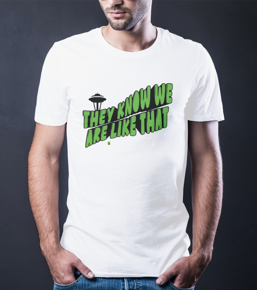 They Know We Are Like That Seattle Football Space Needle T-Shirt