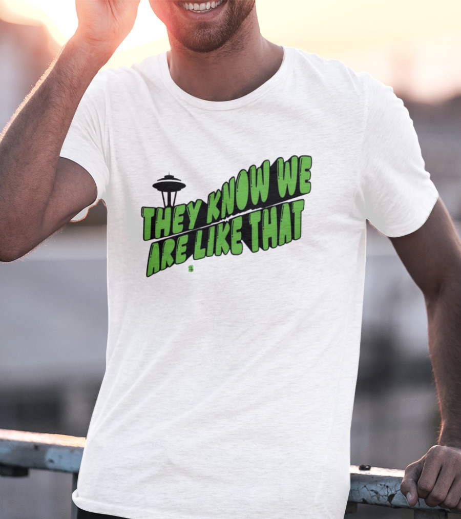 They Know We Are Like That Seattle Football Space Needle T-Shirt