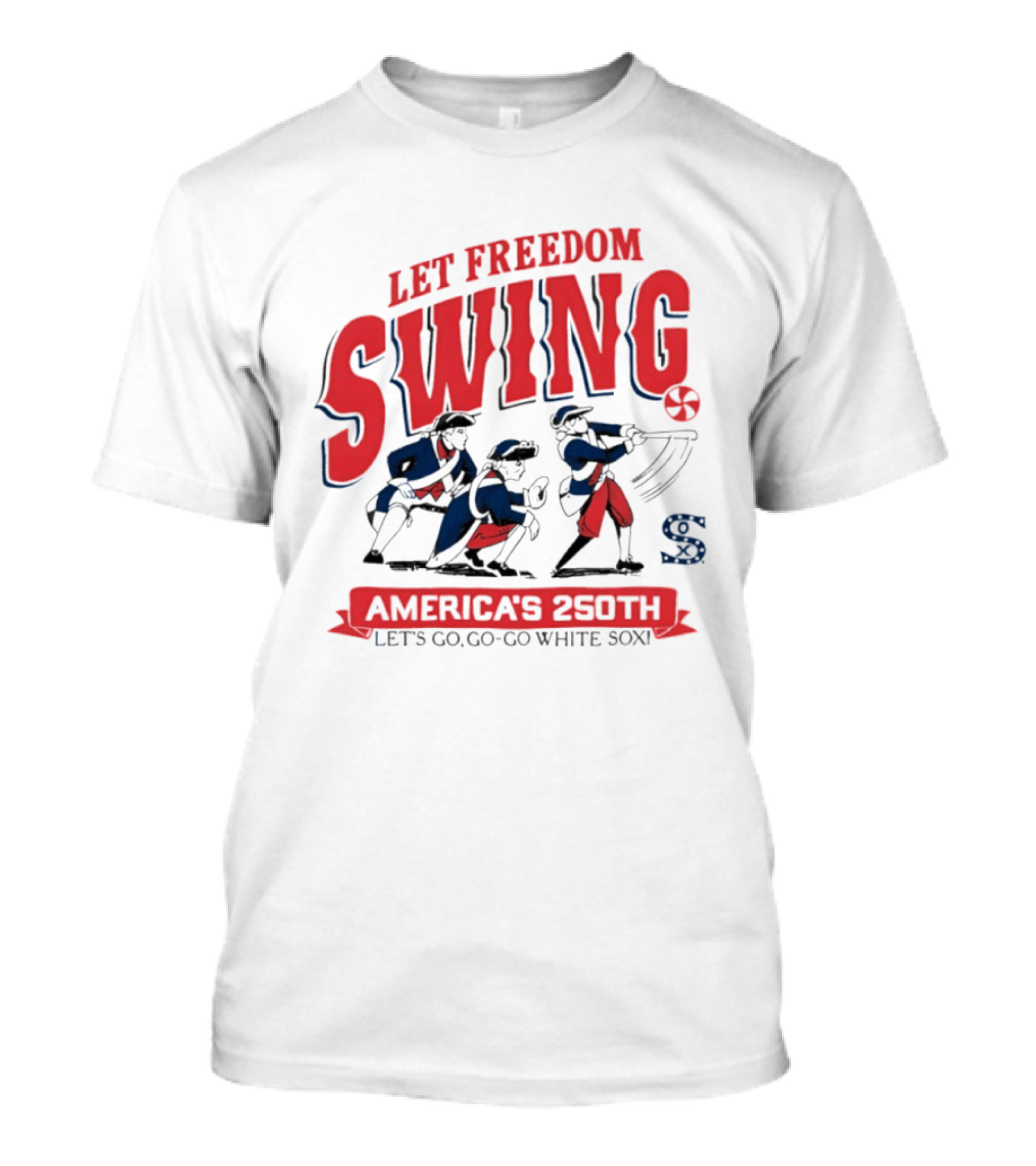 Let Freedom Swing America's 250th Let's Go Go Go White Sox T-Shirt