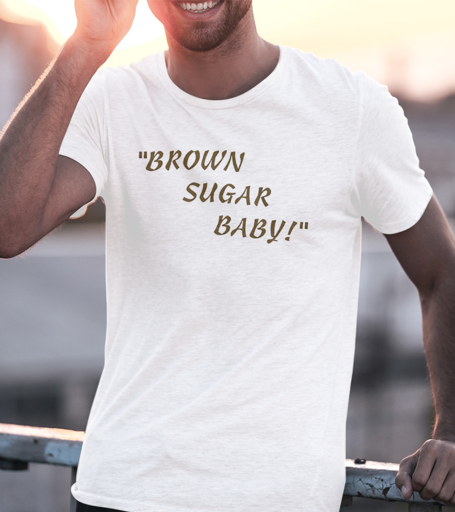 Brown Sugar Baby! T-Shirt