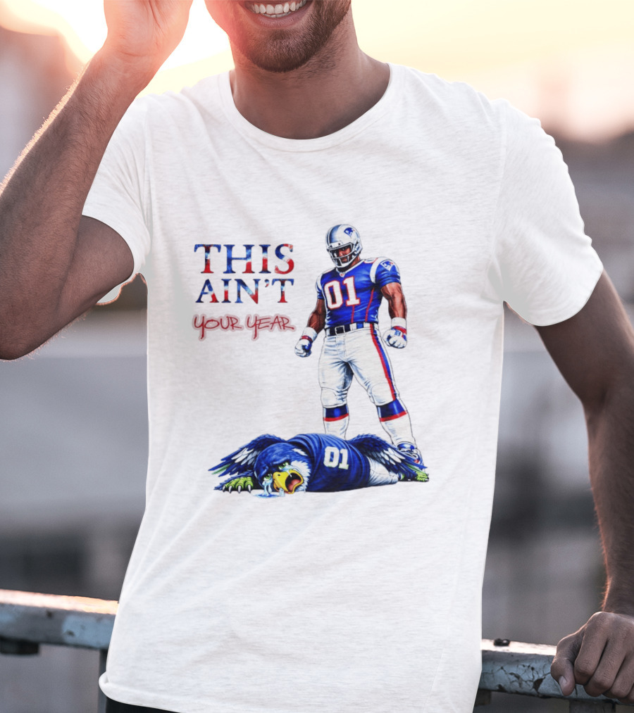 New England Patriots 01 Defeat Seattle Seahawks This Ain't Your Year Game Day 2026 T-Shirt
