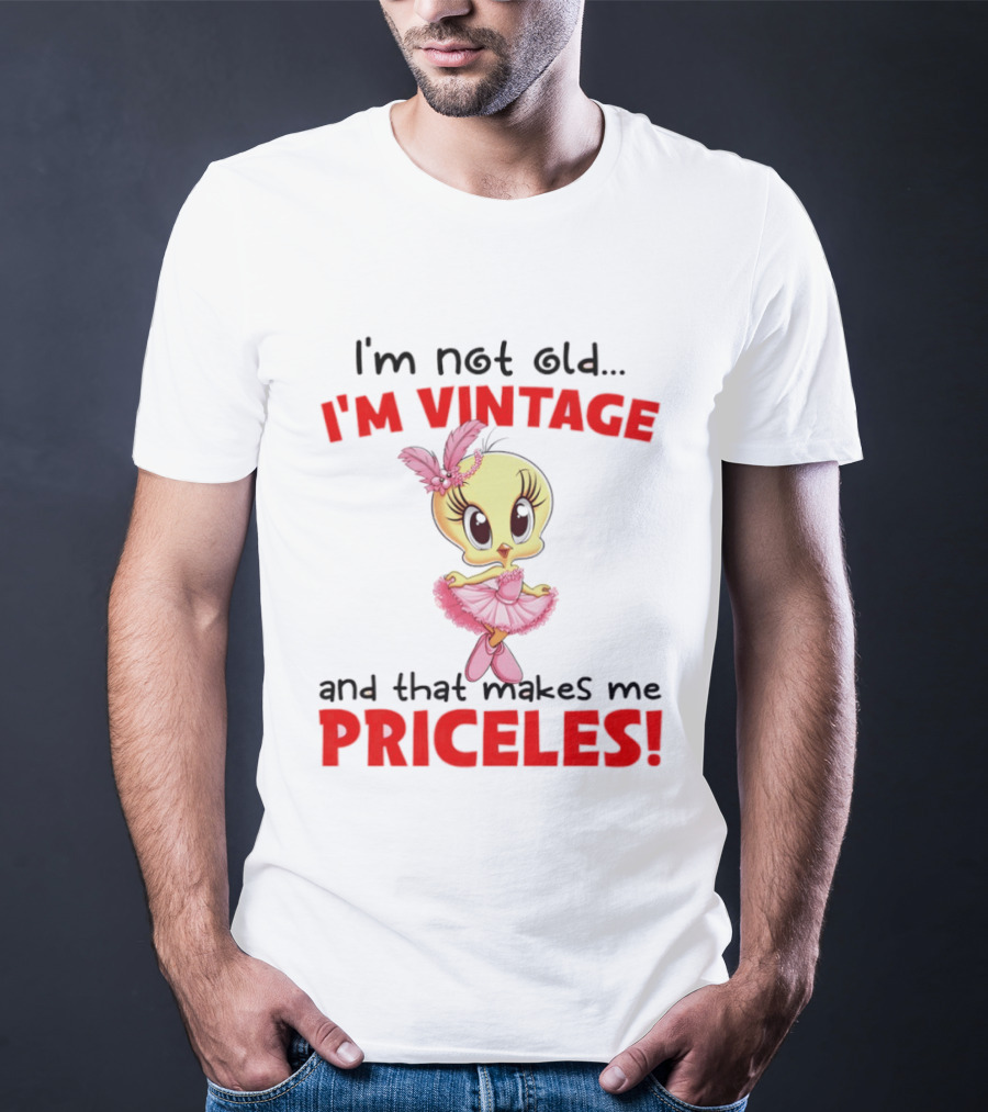 I'm Not Old I'm Vintage And That Makes Me Priceless Tweety Bird T-Shirt