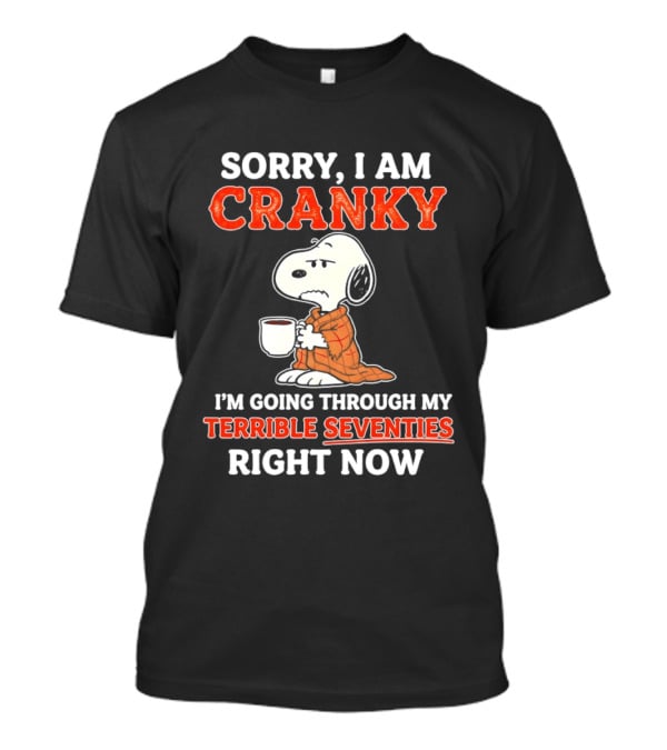Grumpy Snoopy Sorry I Am Cranky Going Through My Terrible Seventies Right Now T-Shirt