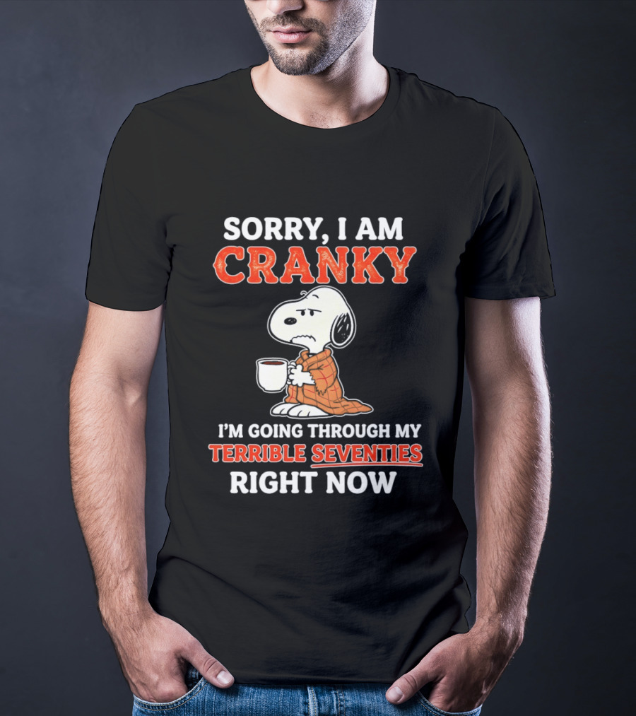 Grumpy Snoopy Sorry I Am Cranky Going Through My Terrible Seventies Right Now T-Shirt