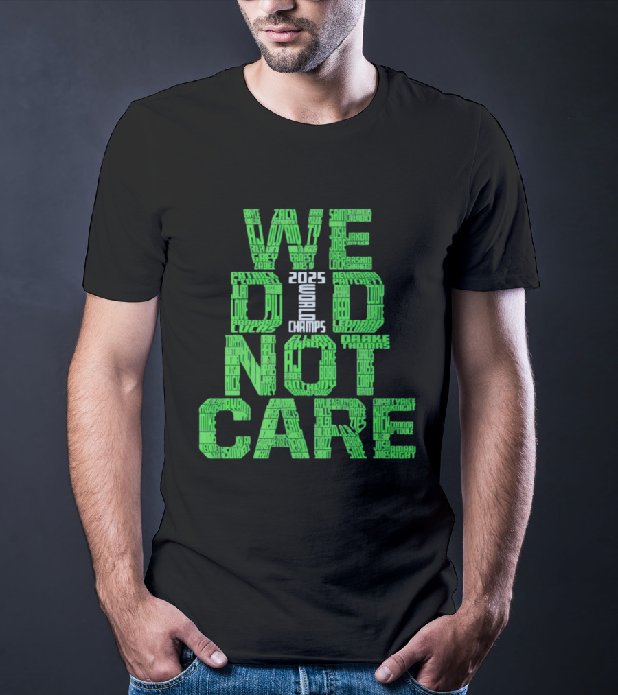 Seattle Seahawks We Did Not Care World Champs 2025 T-Shirt