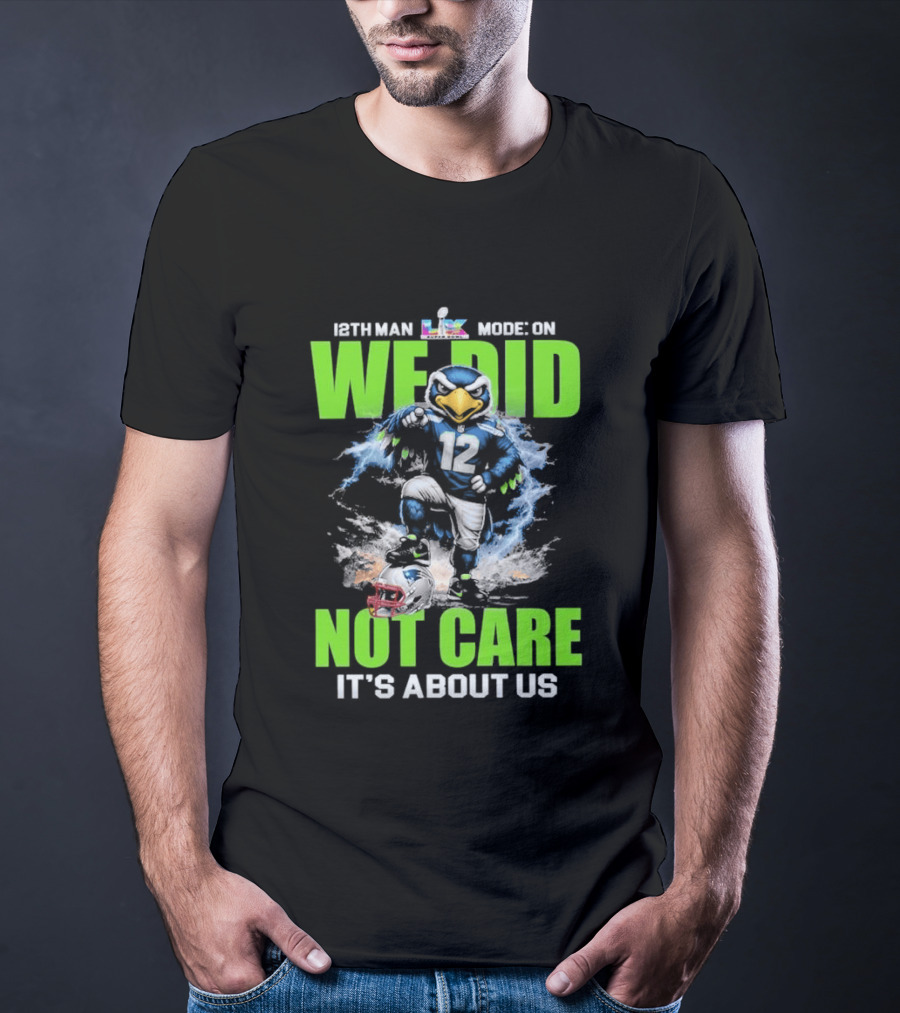 12th Man Mode On We Did Not Care It's About Us T-Shirt