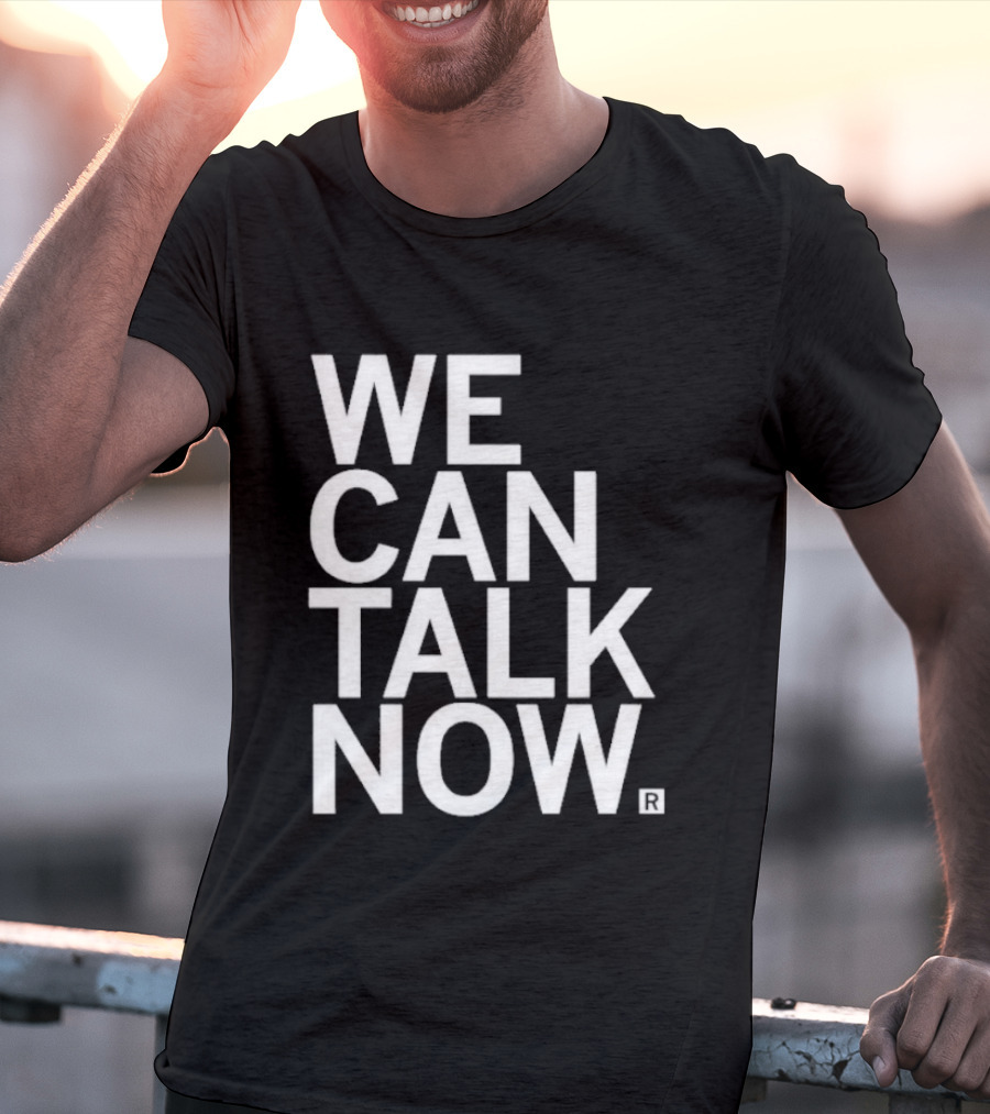 We Can Talk Now Bold Empowerment T-Shirt