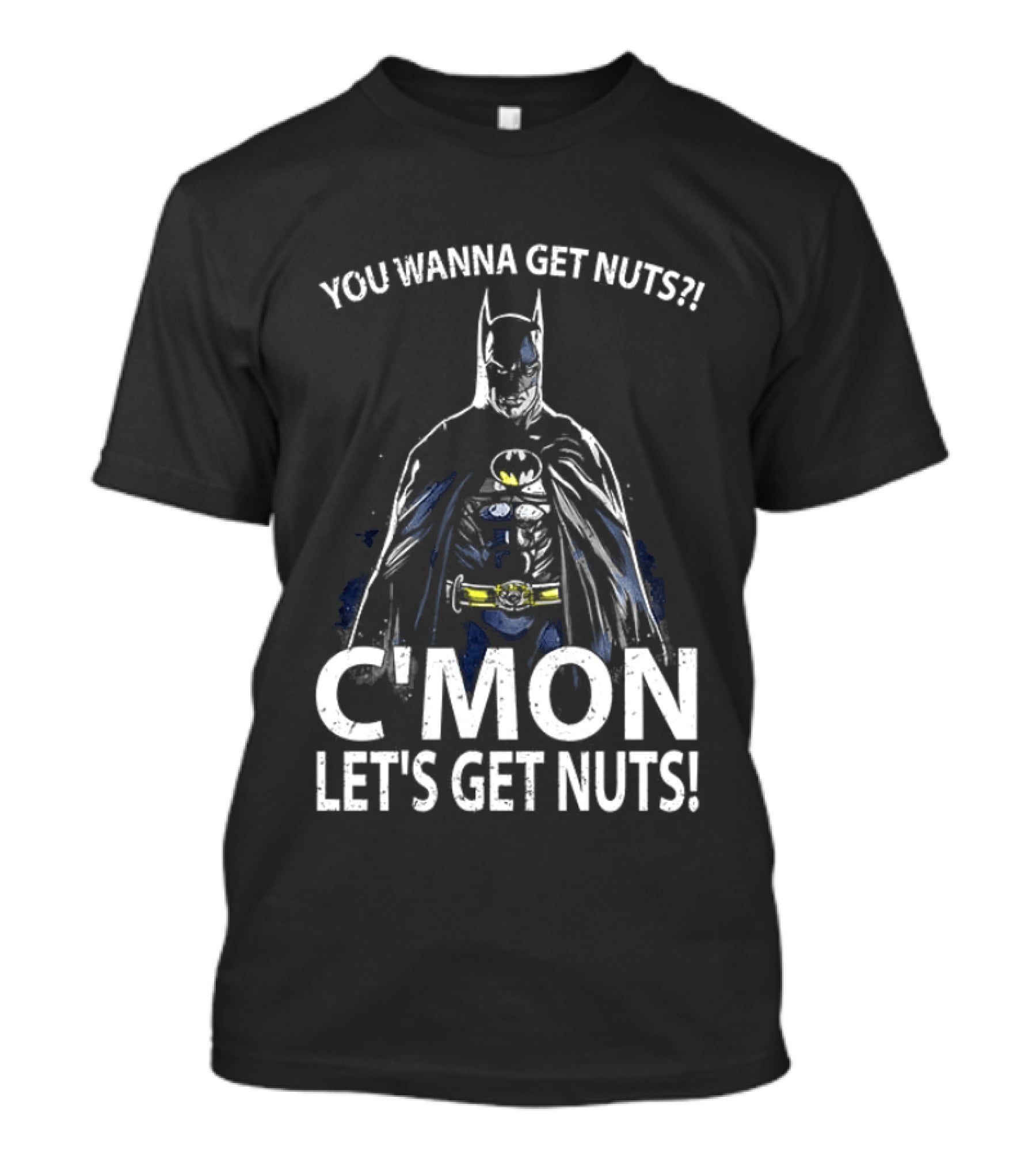 Batman You Wanna Get Nuts C'mon Let's Get Nuts T-Shirt