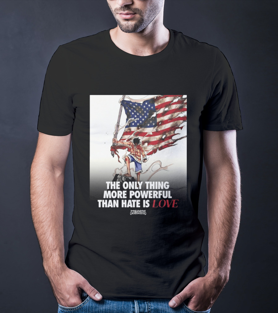 USA Luffy Flag The Only Thing More Powerful Than Hate Is Love MCFANCLUB T-Shirt