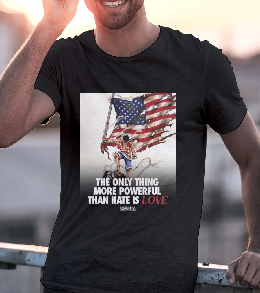 USA Luffy Flag The Only Thing More Powerful Than Hate Is Love MCFANCLUB T-Shirt