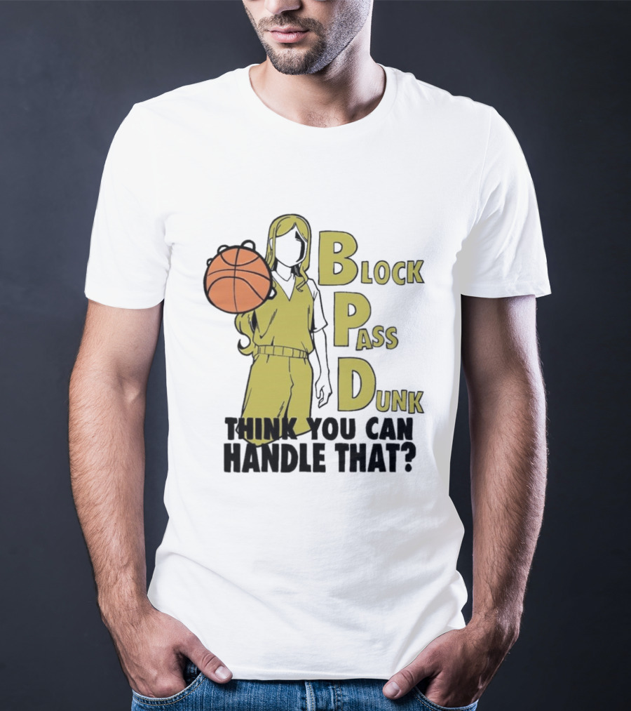 Block Pass Dunk Basketball Challenge Think You Can Handle That T-Shirt