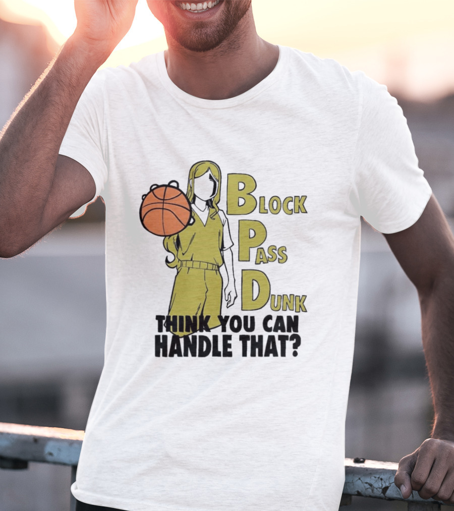 Block Pass Dunk Basketball Challenge Think You Can Handle That T-Shirt