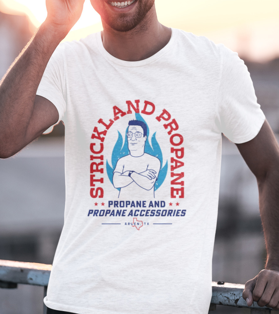 Strickland Propane Hank Hill Propane And Propane Accessories Arlen TX T-Shirt