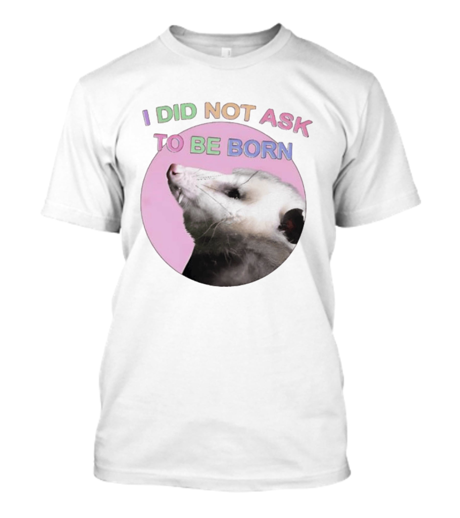 I DID NOT ASK TO BE BORN Opossum Retro Pastel Humor T-Shirt